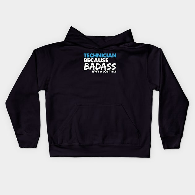 Technician because badass isn't a job title. Suitable presents for him and her Kids Hoodie by SerenityByAlex